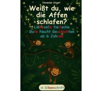 Weißt du, wie die Affen schlafen? Liebevolle tierische Gute-Nacht-Geschichten ab 6 Jahren in Silbenschrift - perfektes Erstlesebuch für Jungen und Mädchen ab der 1. Klasse
