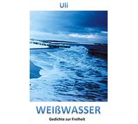 Weißwasser: Gedichte zur Freiheit