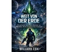 Weit Weg von der Erde: Ein packendes Space-Opera-Abenteuer von Überleben, Verrat und verlorenen außerirdischen Technologien
