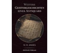 Weitere Geistergeschichten eines Antiquars: Die vollständige zweite Sammlung der berühmten Geistererzählungen