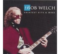 Welch,Bob - Greatest Hits and More