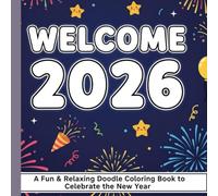 Welcome 2026: A Fun & Relaxing Doodle Coloring Book to Celebrate the New Year