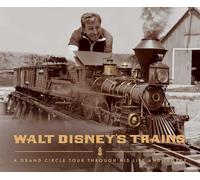 Welcome Aboard: A Celebration of Walt's Trains: A Grand Circle Tour Through His Life and Legacy