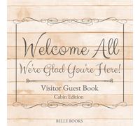 Welcome All, We're Glad You're Here!: Visitor Guest Book Cabin Edition for AirBNB, VRBO, Vacation Rentals, Short Term, Mountain Cabins, Lake Houses, ... Resort Condos, River Houses, Glamping Tents