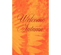 Welcome Autumn Notebook: Beautiful Inspirational Fall Season Stationary Orange Red 120 lined pages