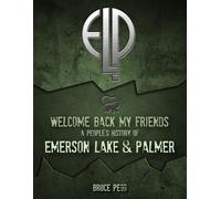 Welcome Back My Friends: A People's History of Emerson, Lake & Palmer