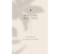 Welcome Beautiful: A gratitude journal to remind you to be grateful every day