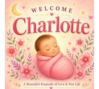 Welcome, Charlotte: A Personalized Baby Book to Celebrate Your Arrival | A Keepsake Gift for Newborn Girls, Baby Showers, and New Parents
