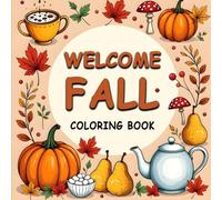 Welcome Fall Coloring Book: A Cozy and Fun Autumn Coloring Book for Kids and Adults Featuring Autumn Vibes, Seasonal Charm, and Mindful Moments for Relaxation and Creativity