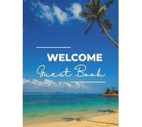 Welcome Guest Book: Tropical Beach House Visitor Logbook & Vacation Rental Memory Notebook for Guests to Sign In, Record Memories, & Provide Feedback ... Cottage, or Seaside Bungalow on the Shore