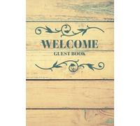 Welcome Guest Book: Vintage Rustic Wood Design Guest Book, Visitor Guest Book Vacation Home, Guest Sign-in Book, Guest Book For Hotel, Cabin, Cottage, Lake Home, Airbnb, Bed & Breakfast