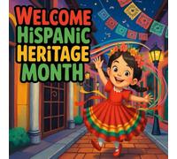 WELCOME HISPANIC HERITAGE MONTH BOOK GOR KIDS : Children’s Storybook Celebrating Latinx Culture, Spanish Traditions, Flamenco Dance, Music, Food, Family, Diversity, and Multicultural Education