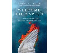 Gordon T. Smith Welcome, Holy Spirit - A Theological and Experientia (Tascabile)