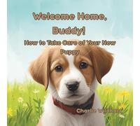 Welcome Home, Buddy: How to Take Care of Your New Puppy