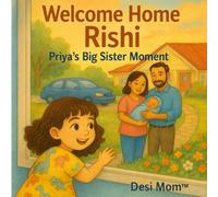 Welcome Home Rishi - Priya’s Big Sister Moment: Little Lessons, Big Adventures