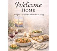 Welcome Home: Simple Recipes For Everyday Living