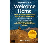 Welcome Home: The Path Back to Me: How to Find Inner Peace and Achieve Happiness: A Guided Self-Discovery, Gratitude and Manifestation Journal