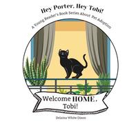 Welcome Home, Tobi: A Young Reader’s Book Series About Pet Rescue and Adoption (Hey Porter, Hey Tobi!)