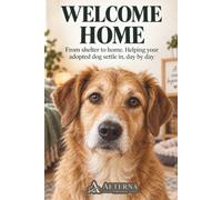 Welcome Home: Your Rescue Dog's First 90 Days: A Step-by-Step Guide to Decompression, Trust, and Gentle Training