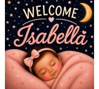 Welcome Isabella: A Sweet Gift for a Baby Girl