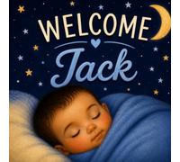 Welcome, Jack: A Personalized Baby Keepsake Book Celebrating Love, Family, and Your First Days Together