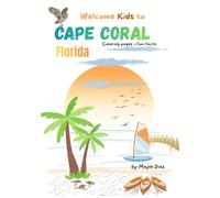 Welcome Kids to Cape Coral, Florida: A Kids Coloring & Activity Book with Fun Facts, Word Search and Maze: A Fun Local Souvenir for Kids, Visitors and Families Exploring Cape Coral