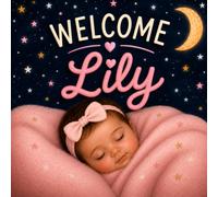 Welcome, Lily: A Personalized Story for Baby Lily