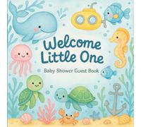 Welcome Little One Baby Shower Guest Book: A Cute Under the Sea Guest Book for Messages, Wishes, and a Gift Log to Cherish Sweet Memories