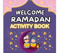 Welcome Ramadan Activity Book: Ramadan Games, Mazes, Puzzles, and Islamic Learning Activities for Kids Aged 4-10