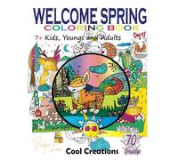 WELCOME SPRING: Coloring Book. 7 + Kids, Youngs and Adults. 70 Drawings Cool Creations