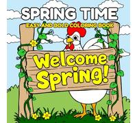 Welcome Spring!: Spring Time Bold and Easy Nature-Themed Coloring Book for Adults, Teens and Children - Great Gift for your Nature Enthuiast Loved Ones!