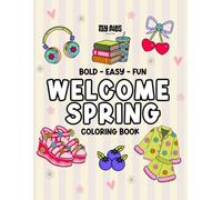 Welcome Spring: Welcome Spring: Coloring Book for Adults and Teens Featuring Spring Theme Illustrations with Easy and Simple Designs for Relaxation