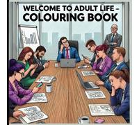 Welcome to Adult Life - Colouring Book: Funny and frustrating scenes of everyday annoyances of daily life