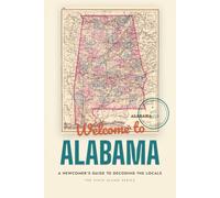 Welcome to Alabama: A Newcomer's Guide to Decoding the Locals