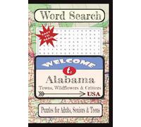 Welcome to Alabama Towns, Wildflowers & Critters Word Search Puzzle Book: Word searches with easy-to-read print about United States Cities & Towns, ... vacation, holiday, free times, and education.