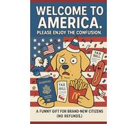 Welcome to America. Please Enjoy the Confusion.: A funny gift for brand-new citizens (no refunds.)