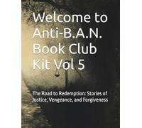 Welcome to Anti-B.A.N. Book Club Kit: The Road to Redemption: Stories of Justice, Vengeance, and Forgiveness