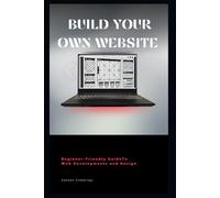 Welcome to Build Your Own Website:: A Beginner-Friendly Guide to Web Development and Design!