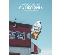Welcome To California Photography Book: Collection Of 30+ Hi-Res, Wonderful Images For Travel Lovers