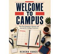 Welcome to Campus: The First-Semester Planner and Journal for College Freshmen