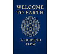 Welcome to Earth: A Guide to Flow