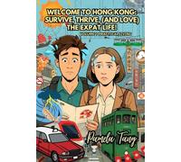 Welcome to Hong Kong: Survive, Thrive, (and Love) the Expat Life!: Volume 1 Practical Living