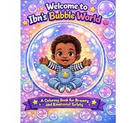 Welcome to Ibn’s Bubble World: A Coloring Book for Bravery and Emotional Safety