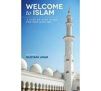 Welcome to Islam: A Step-by-Step Guide for New Muslims