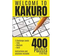 Welcome to Kakuro - 400 Puzzles for beginners or experienced puzzlers: A Fun and Relaxing Puzzle Book for All Skill Levels - from Easy, Medium, and Hard
