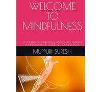 WELCOME TO MINDFULNESS: A JOURNEY TO INNER PEACE AND CLARITY LIMITING YOUR POTENTIAL BY LETTING GO OF NEGATIVITY