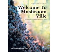 Welcome To Mushroom Ville: The Scavenger Hunt and the Journey North: Book 1
