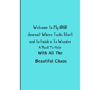 Welcome to My ADHD Journal...where Tasks Start and To Finish is To Wonder
