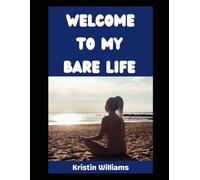 Welcome To My Bare Life!: Have You Ever Wondered What the Life of a Casual Nudist is Like? You’re About To Find Out!
