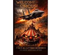 Welcome to My Circus: F*ck it All & F*cking No Regrets
